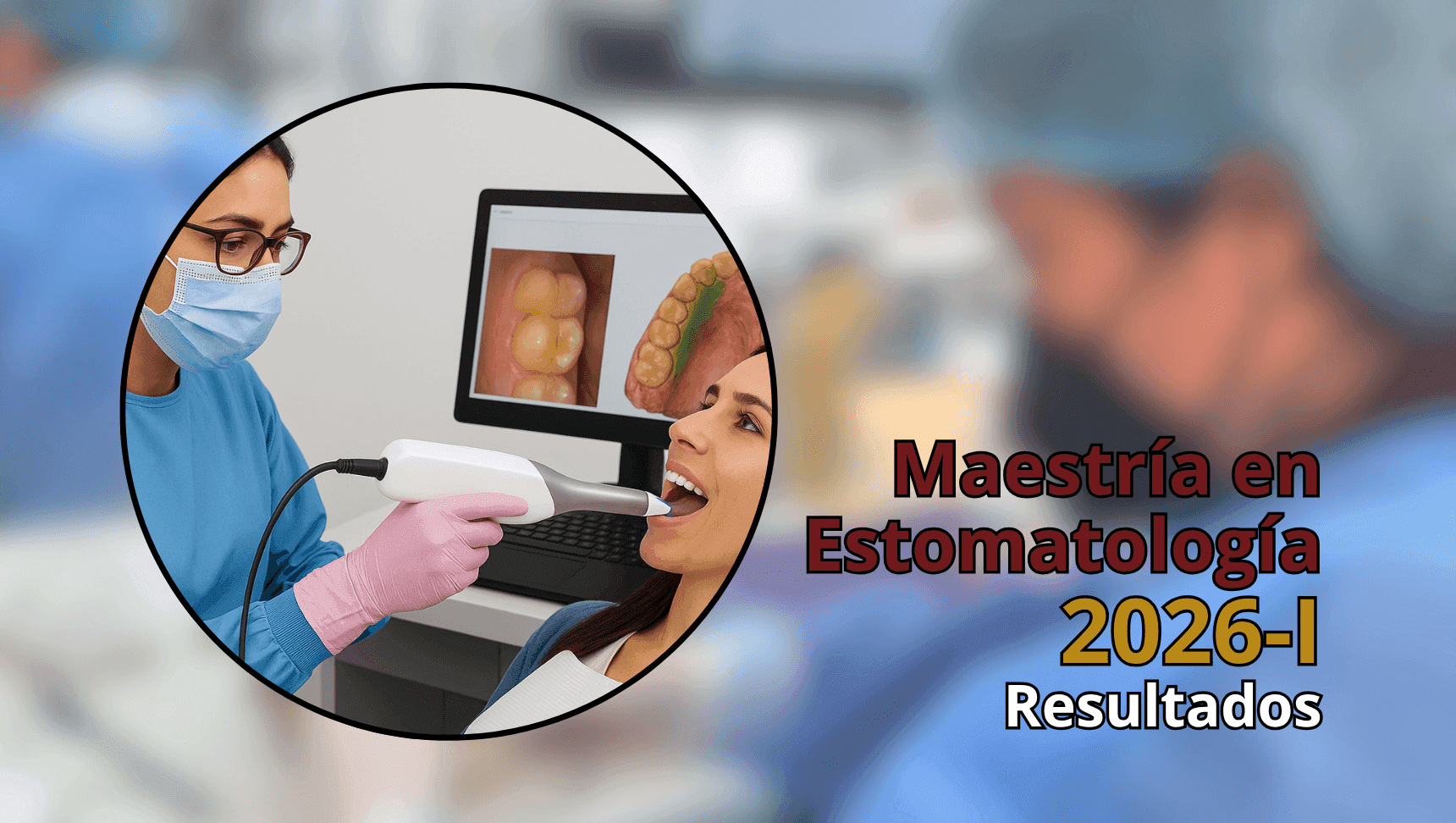 Maestría en Estomatología: resultados del Proceso de admisión